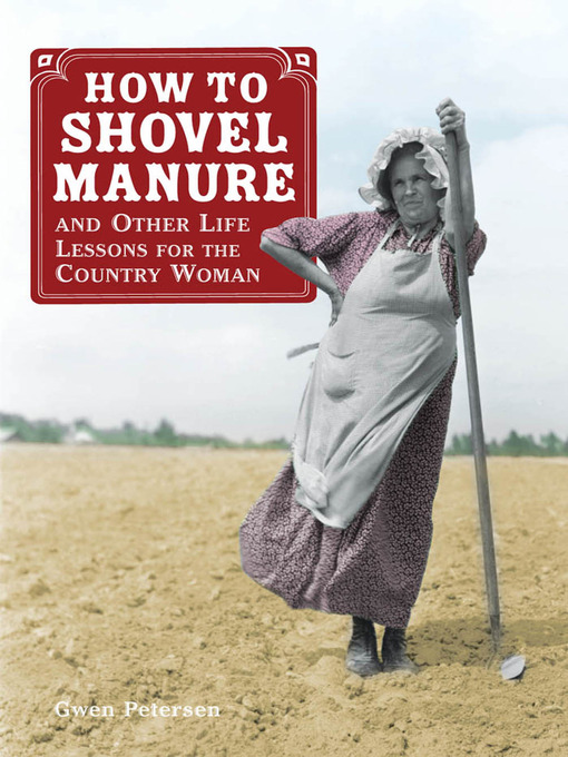 Title details for How to Shovel Manure and Other Life Lessons for the Country Woman by Gwen Petersen - Available